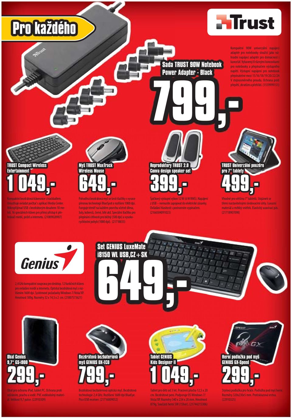 Ochrana proti přepětí, zkratům a přehřátí. (1559999151) TRUST Compact Wireless Entertainment 1 049,- 649,- 399,- 499,- Kompaktní bezdrátová klávesnice s trackballem.