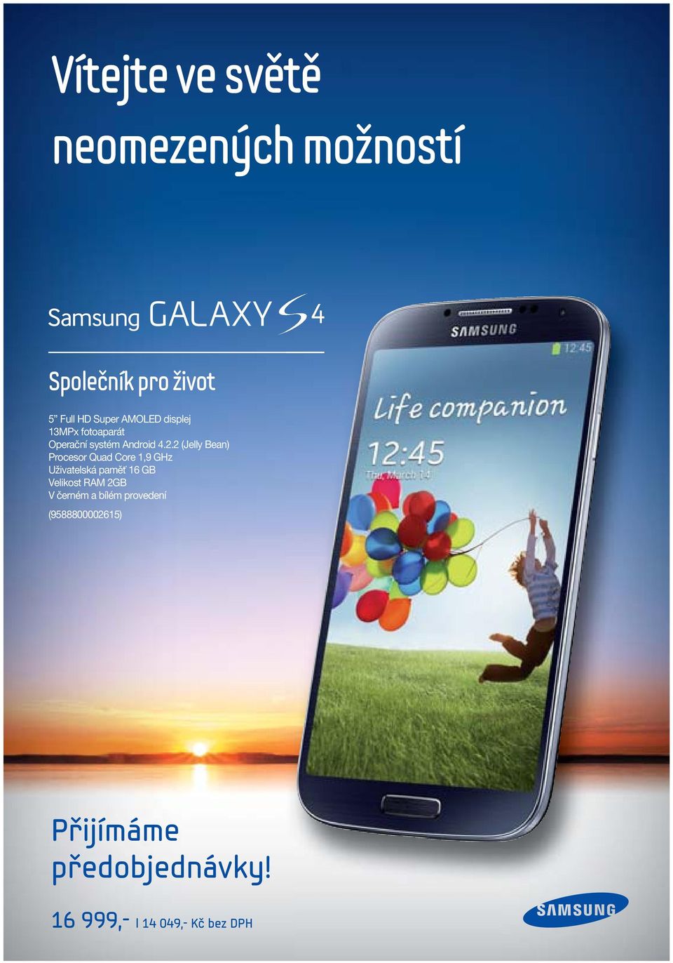 2 (Jelly Bean) Procesor Quad Core 1,9 GHz Uživatelská paměť 16 GB Velikost RAM