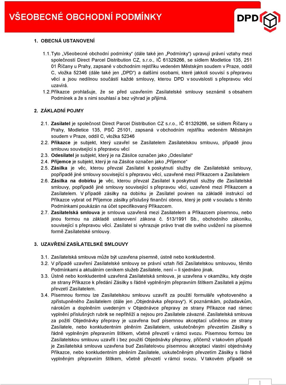 zapsané v obchodním rejstříku vedeném Městským soudem v Praze, oddíl C, vložka 52346 (dále také jen DPD ) a dalšími osobami, které jakkoli souvisí s přepravou věcí a jsou nedílnou součástí každé