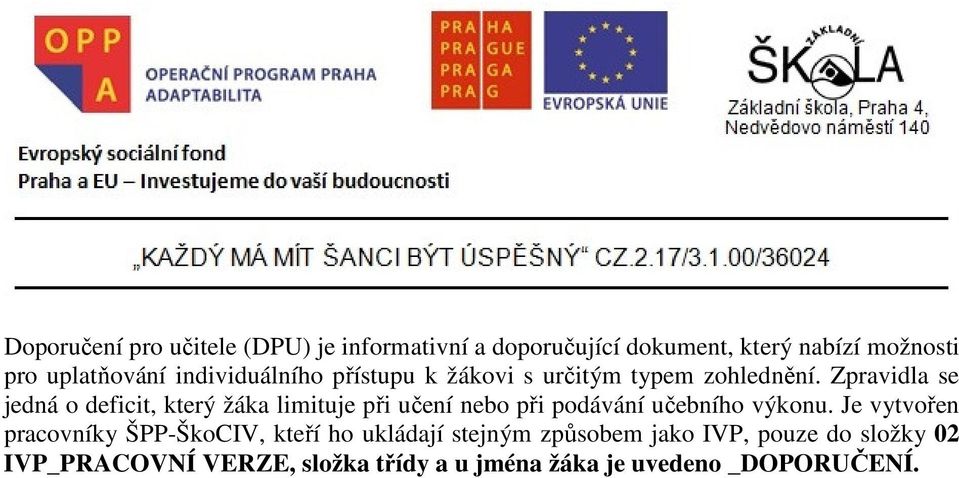 Zpravidla se jedná o deficit, který žáka limituje při učení nebo při podávání učebního výkonu.