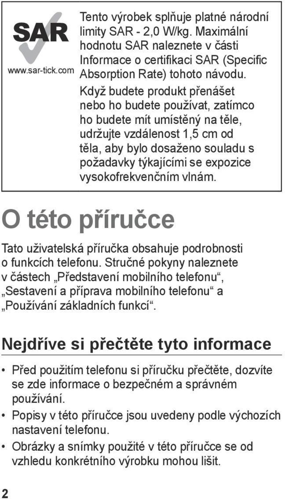 vysokofrekvenčním vlnám. O této příručce Tato uživatelská příručka obsahuje podrobnosti o funkcích telefonu.