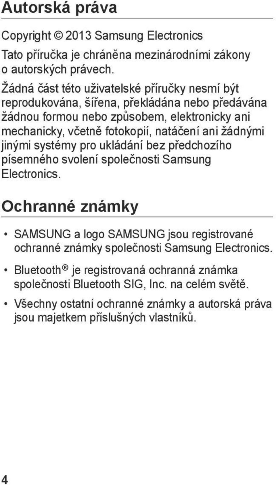 natáčení ani žádnými jinými systémy pro ukládání bez předchozího písemného svolení společnosti Samsung Electronics.