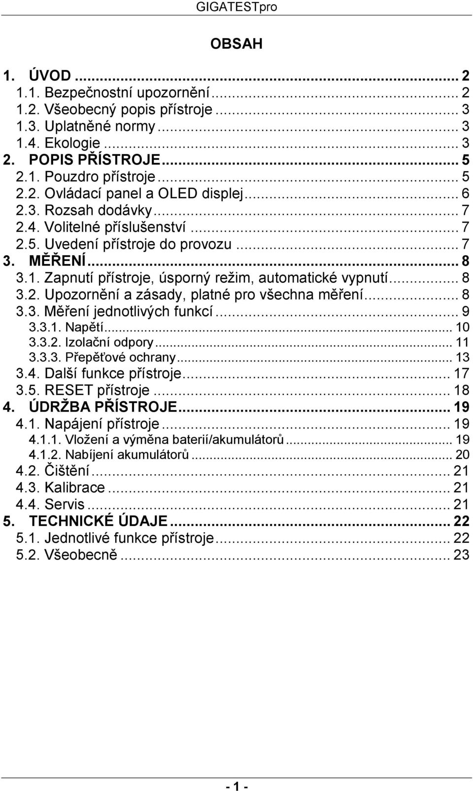 .. 8 3.3. Měření jednotlivých funkcí... 9 3.3.1. Napětí... 10 3.3.2. Izolační odpory... 11 3.3.3. Přepěťové ochrany... 13 3.4. Další funkce přístroje... 17 3.5. RESET přístroje... 18 4.