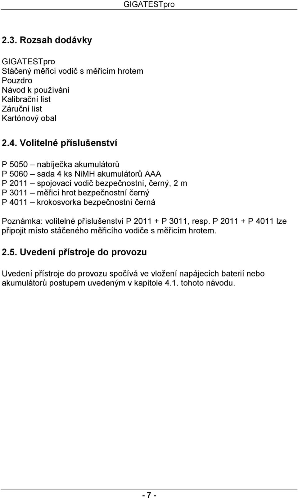 bezpečnostní černý P 4011 krokosvorka bezpečnostní černá Poznámka: volitelné příslušenství P 2011 + P 3011, resp.