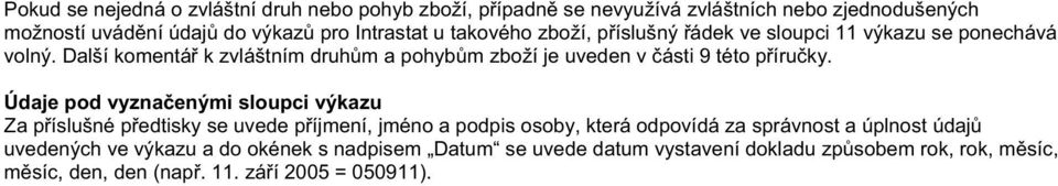 Další komentá k zvláštním druh m a pohyb m zboží je uveden v ásti 9 této p íru ky.