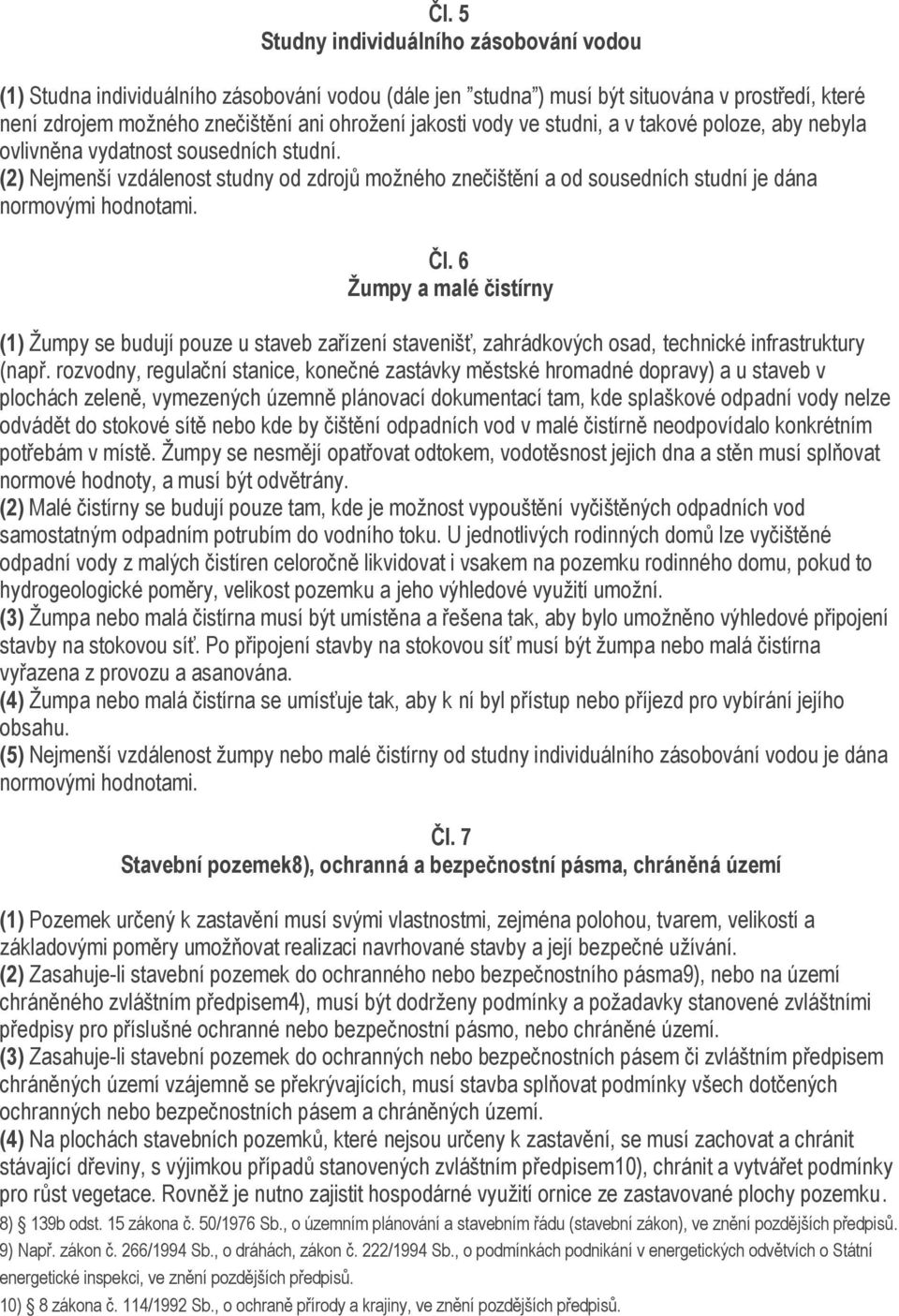 6 Ţumpy a malé čistírny (1) Ţumpy se budují pouze u staveb zařízení stavenišť, zahrádkových osad, technické infrastruktury (např.