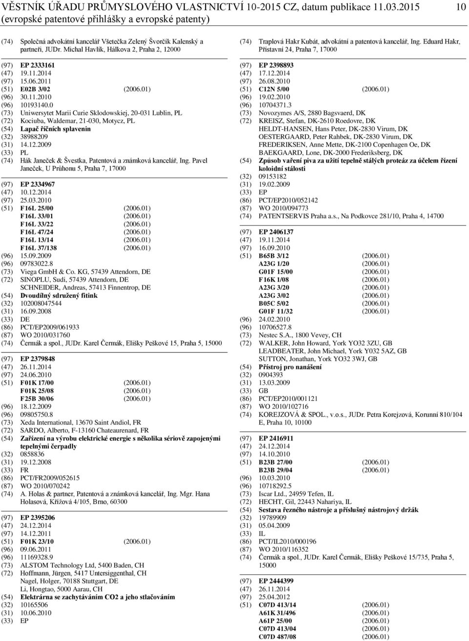 Michal Havlík, Hálkova 2, Praha 2, 12000 (97) EP 2333161 (47) 19.11.2014 (97) 15.06.2011 (51) E02B 3/02 (2006.01) (96) 30.11.2010 (96) 10193140.