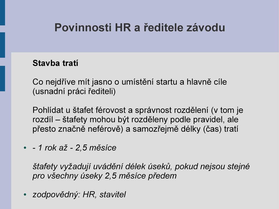 ale přesto značně neférově) a samozřejmě délky (čas) tratí - 1 rok až - 2,5 měsíce štafety vyžadují