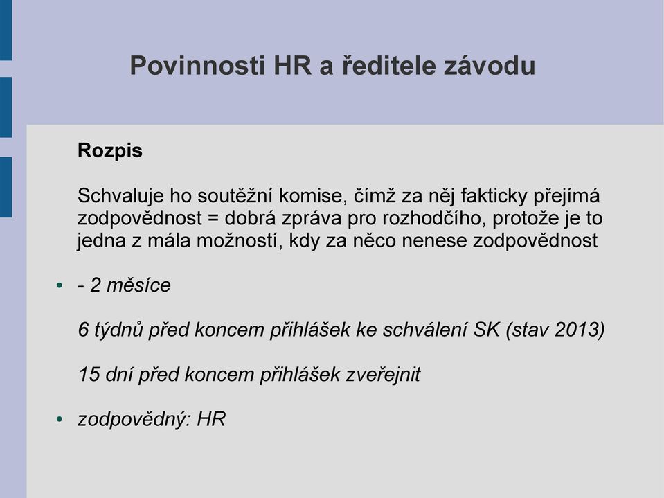 možností, kdy za něco nenese zodpovědnost - 2 měsíce 6 týdnů před koncem