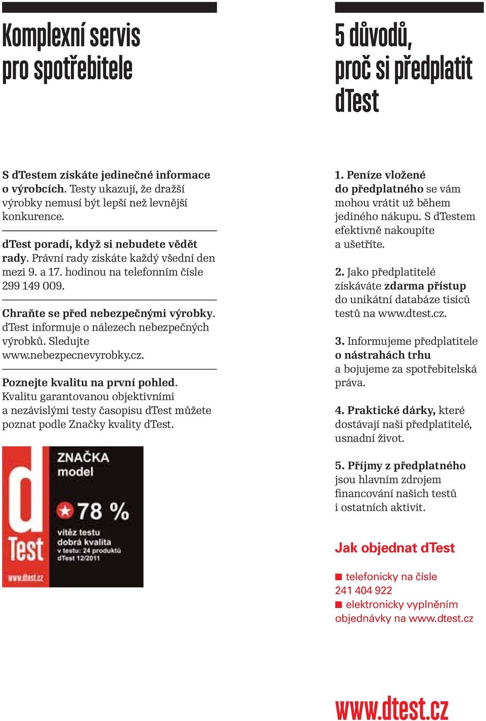 dtest informuje o nálezech nebezpečných výrobků. Sledujte www.nebezpecnevyrobky.cz. Poznejte kvalitu na první pohled.