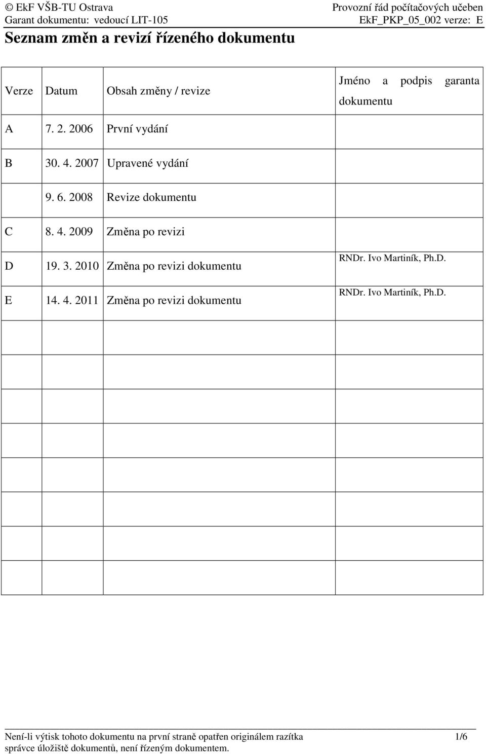 3. 2010 Změna po revizi dokumentu 14. 4. 2011 Změna po revizi dokumentu RNDr