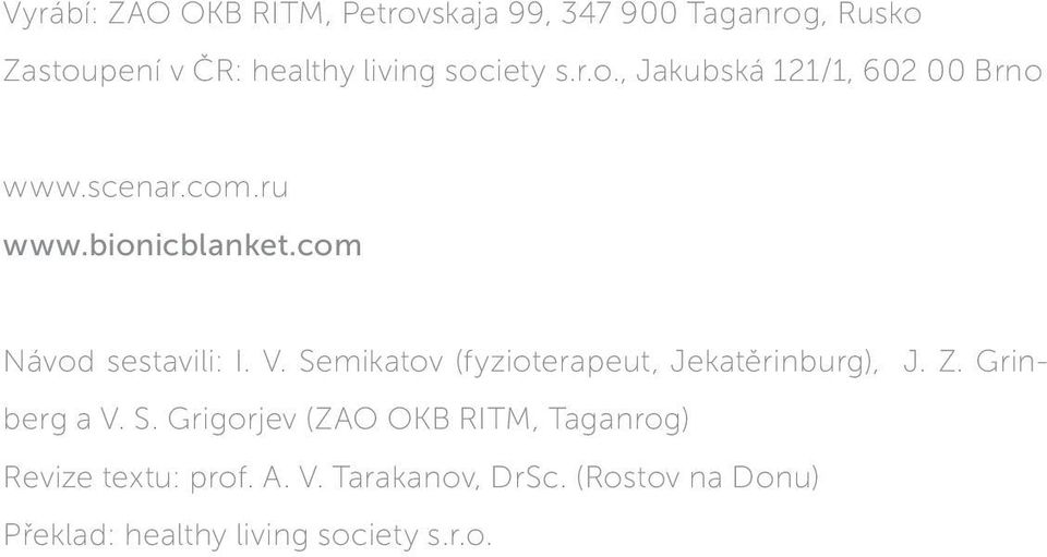com Návod sestavili: I. V. Semikatov (fyzioterapeut, Jekatěrinburg), J. Z. Grinberg a V. S. Grigorjev (ZAO OKB RITM, Taganrog) Revize textu: prof.