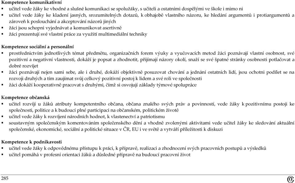 práce za využití multimediální techniky Kompetence sociální a personální prostřednictvím jednotlivých témat předmětu, organizačních forem výuky a vyučovacích metod žáci poznávají vlastní osobnost,