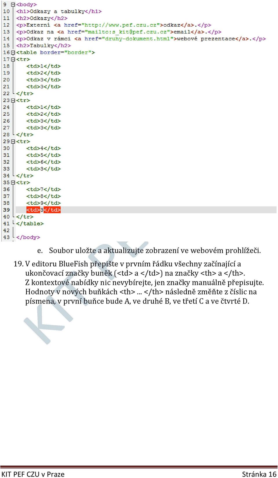 značky <th> a </th>. Z kontextové nabídky nic nevybírejte, jen značky manuálně přepisujte.