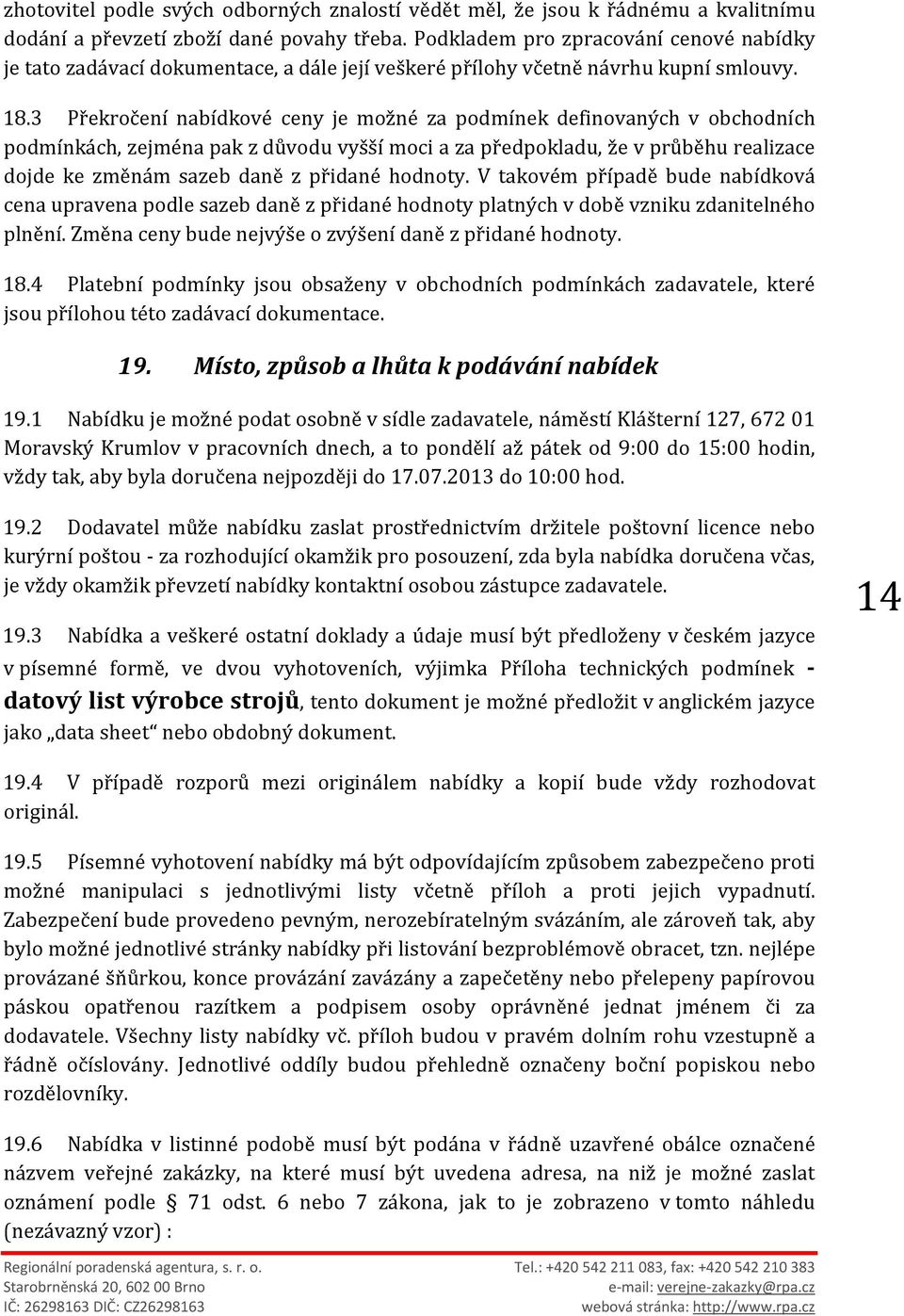 3 Překročení nabídkové ceny je možné za podmínek definovaných v obchodních podmínkách, zejména pak z důvodu vyšší moci a za předpokladu, že v průběhu realizace dojde ke změnám sazeb daně z přidané