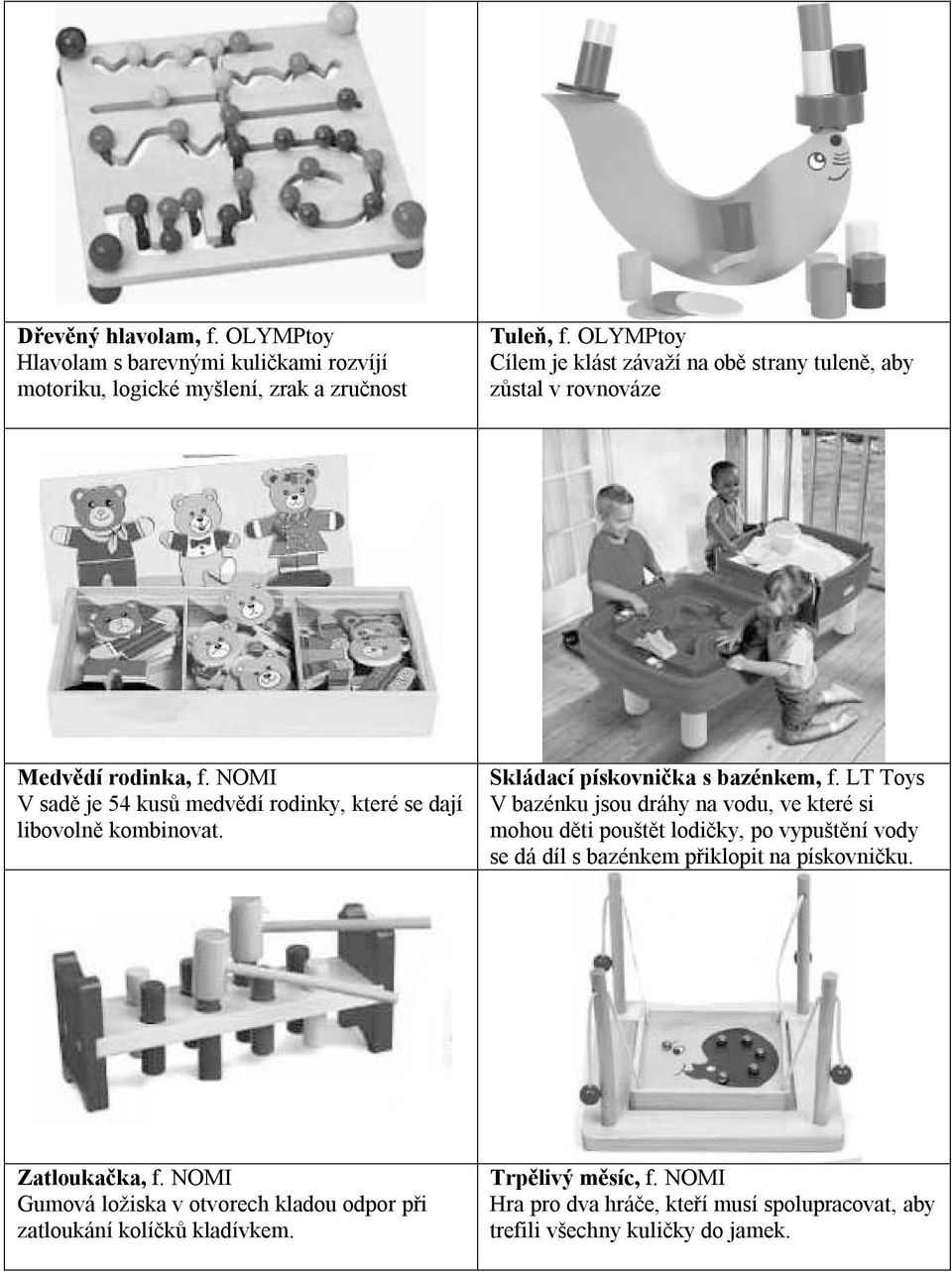 NOMI V sadě je 54 kusů medvědí rodinky, které se dají libovolně kombinovat. Skládací pískovnička s bazénkem, f.