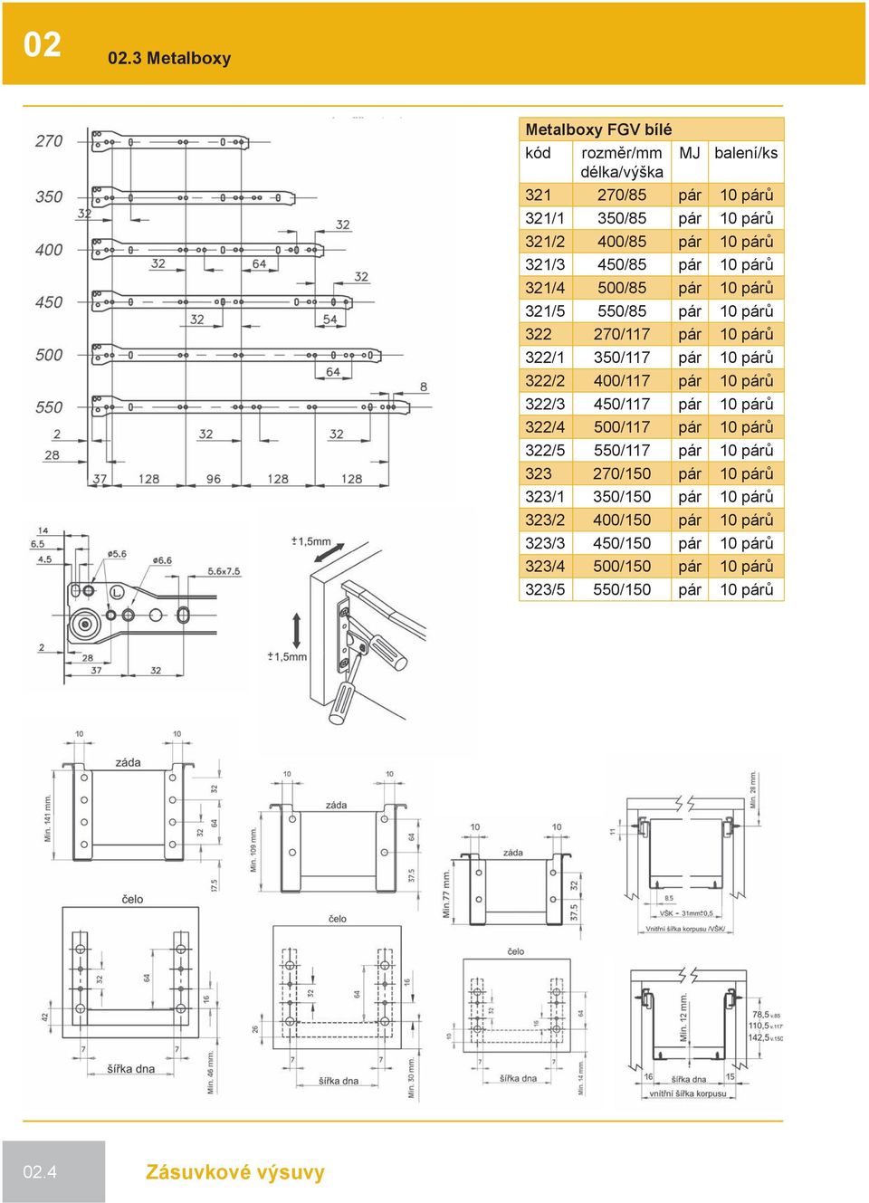 párů 321/3 450/85 pár 10 párů 321/4 500/85 pár 10 párů 321/5 550/85 pár 10 párů 322 270/117 pár 10 párů 322/1 350/117 pár 10 párů 322/2