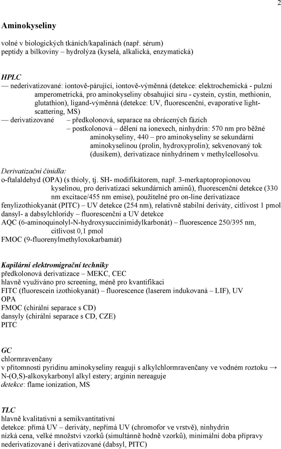 obsahující síru - cystein, cystin, methionin, glutathion), ligand-výměnná (detekce: UV, fluorescenční, evaporative lightscattering, MS) derivatizované předkolonová, separace na obrácených fázích