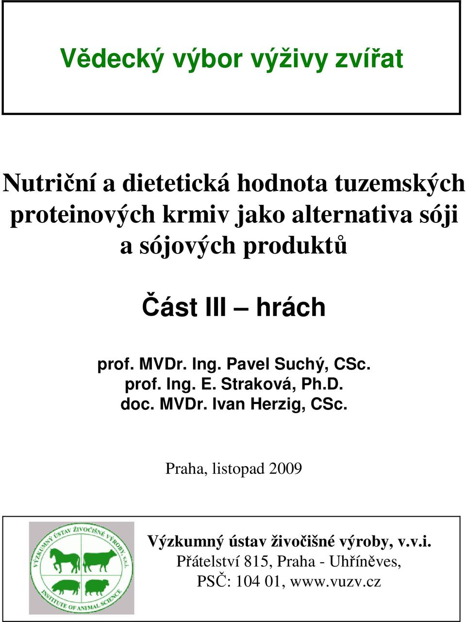 Pavel Suchý, CSc. prof. Ing. E. Straková, Ph.D. doc. MVDr. Ivan Herzig, CSc.