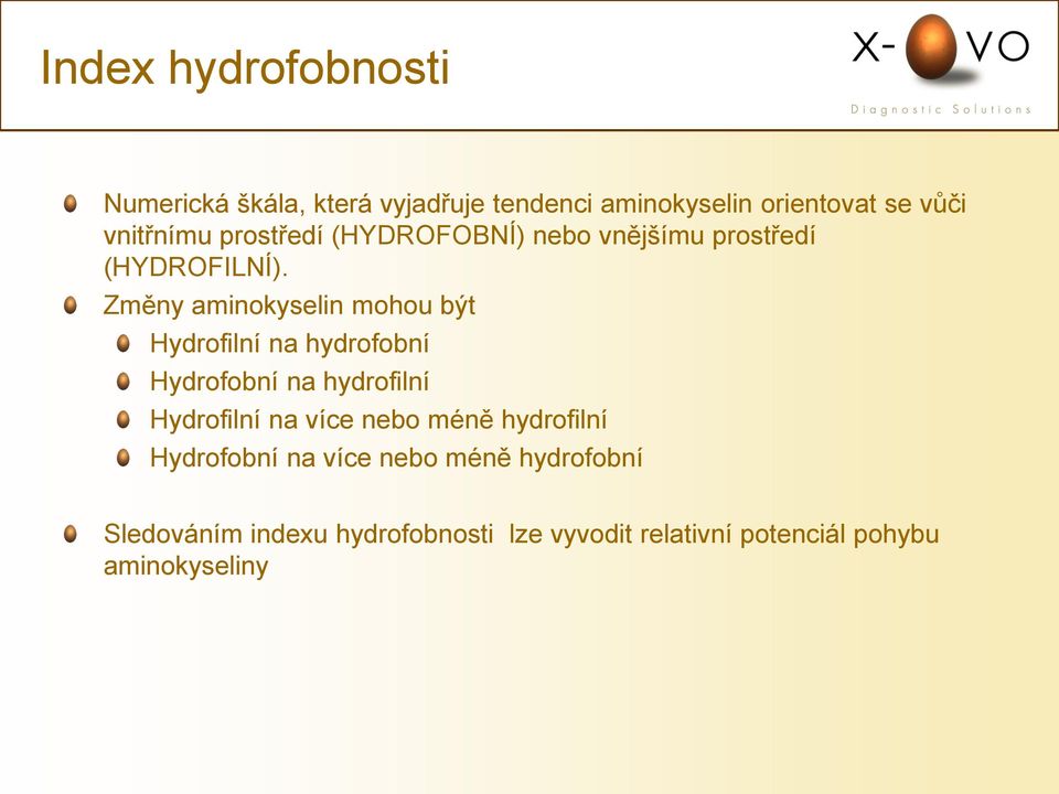 Změny aminokyselin mohou být Hydrofilní na hydrofobní Hydrofobní na hydrofilní Hydrofilní na více