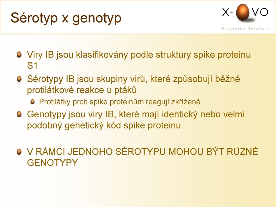 proti spike proteinům reagují zkříženě Genotypy jsou viry IB, které mají identický nebo