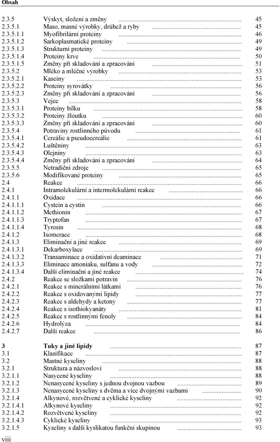 .. 56 2.3.5.3 Vejce... 58 2.3.5.3.1 Proteiny bílku... 58 2.3.5.3.2 Proteiny žloutku... 60 2.3.5.3.3 Změny při skladování a zpracování... 60 2.3.5.4 Potraviny rostlinného původu... 61 2.3.5.4.1 Cereálie a pseudocereálie.