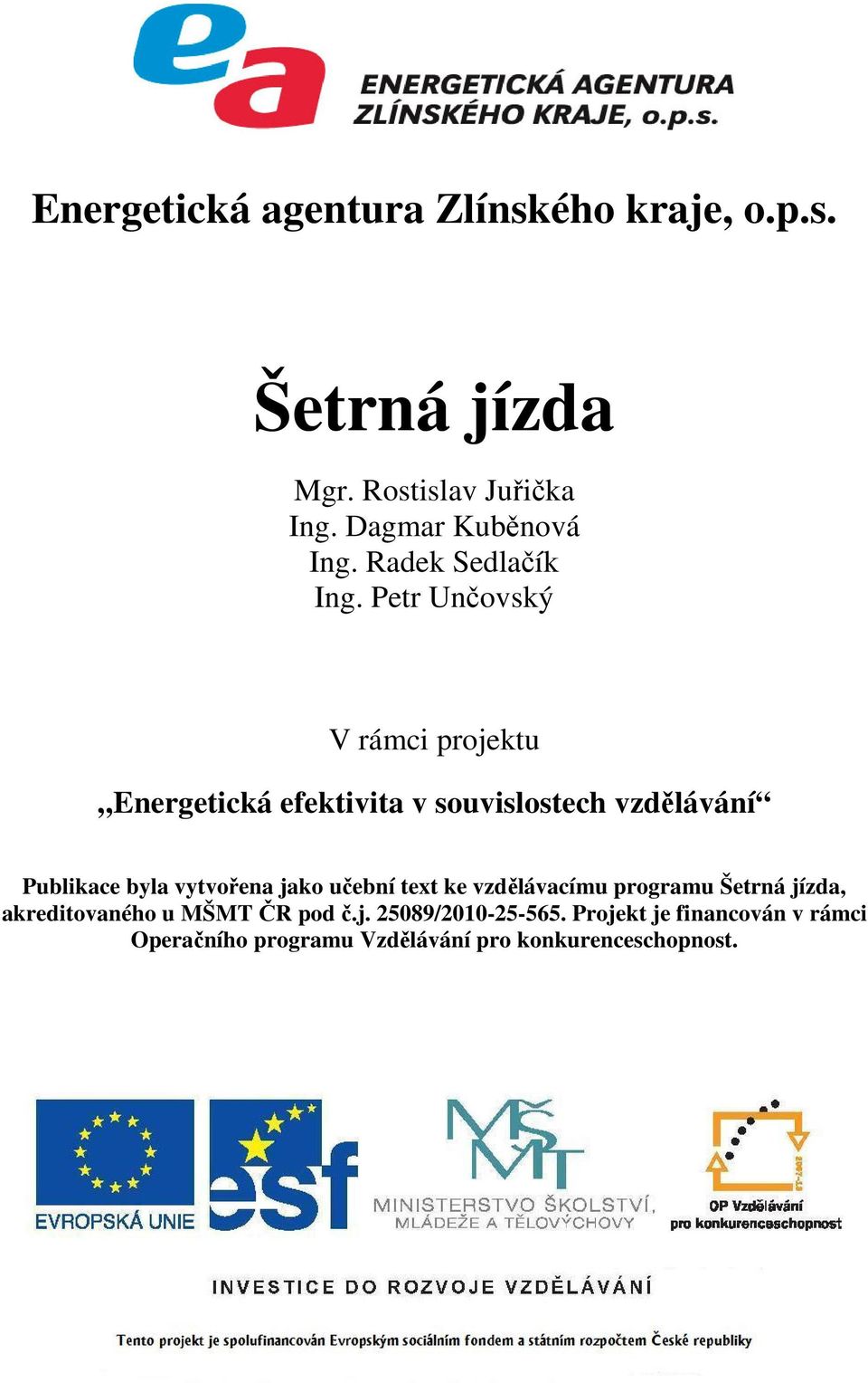 Petr Unčovský V rámci projektu Energetická efektivita v souvislostech vzdělávání Publikace byla vytvořena