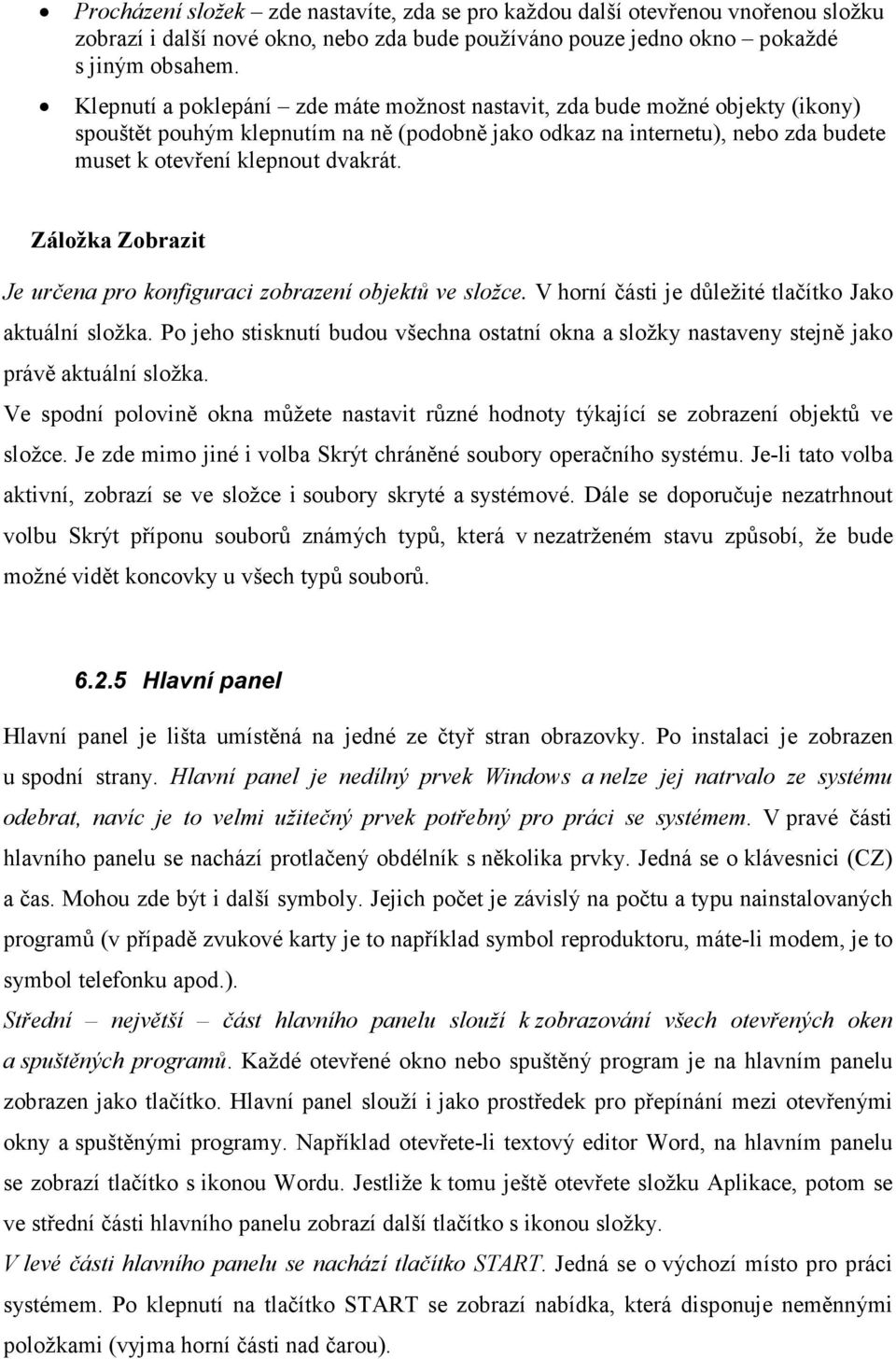 Záložka Zobrazit Je určena pro konfiguraci zobrazení objektů ve složce. V horní části je důležité tlačítko Jako aktuální složka.