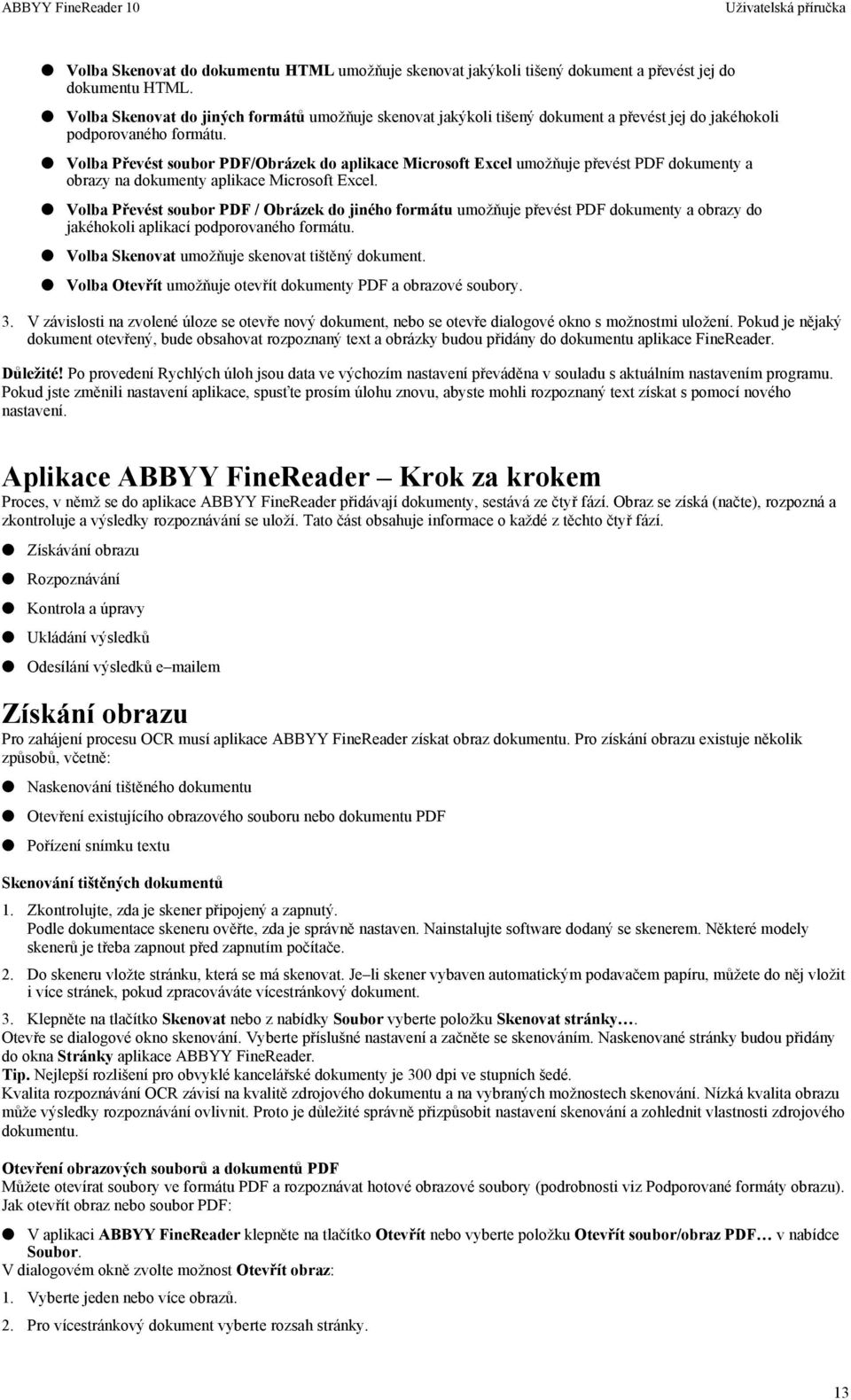 Volba Převést soubor PDF/Obrázek do aplikace Microsoft Excel umožňuje převést PDF dokumenty a obrazy na dokumenty aplikace Microsoft Excel.