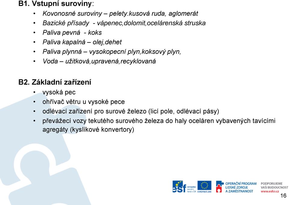 olej,dehet Paliva plynná vysokopecní plyn,koksový plyn, Voda užitková,upravená,recyklovaná B2.