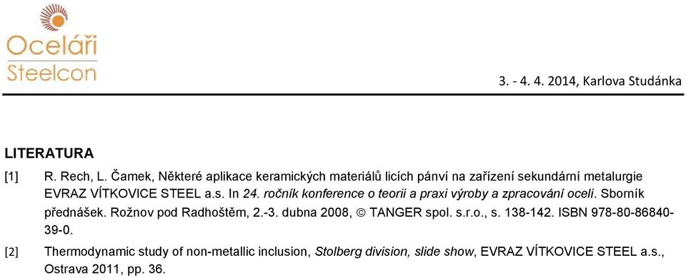 a.s. In 24. ročník konference o teorii a praxi výroby a zpracování oceli. Sborník přednášek.
