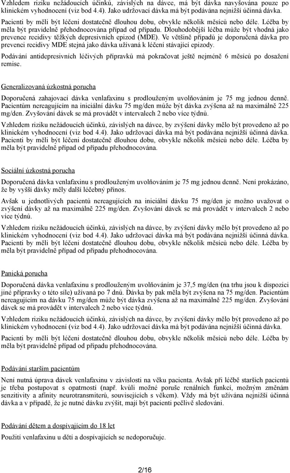 Dlouhodobější léčba může být vhodná jako prevence recidivy těžkých depresivních epizod (MDE).