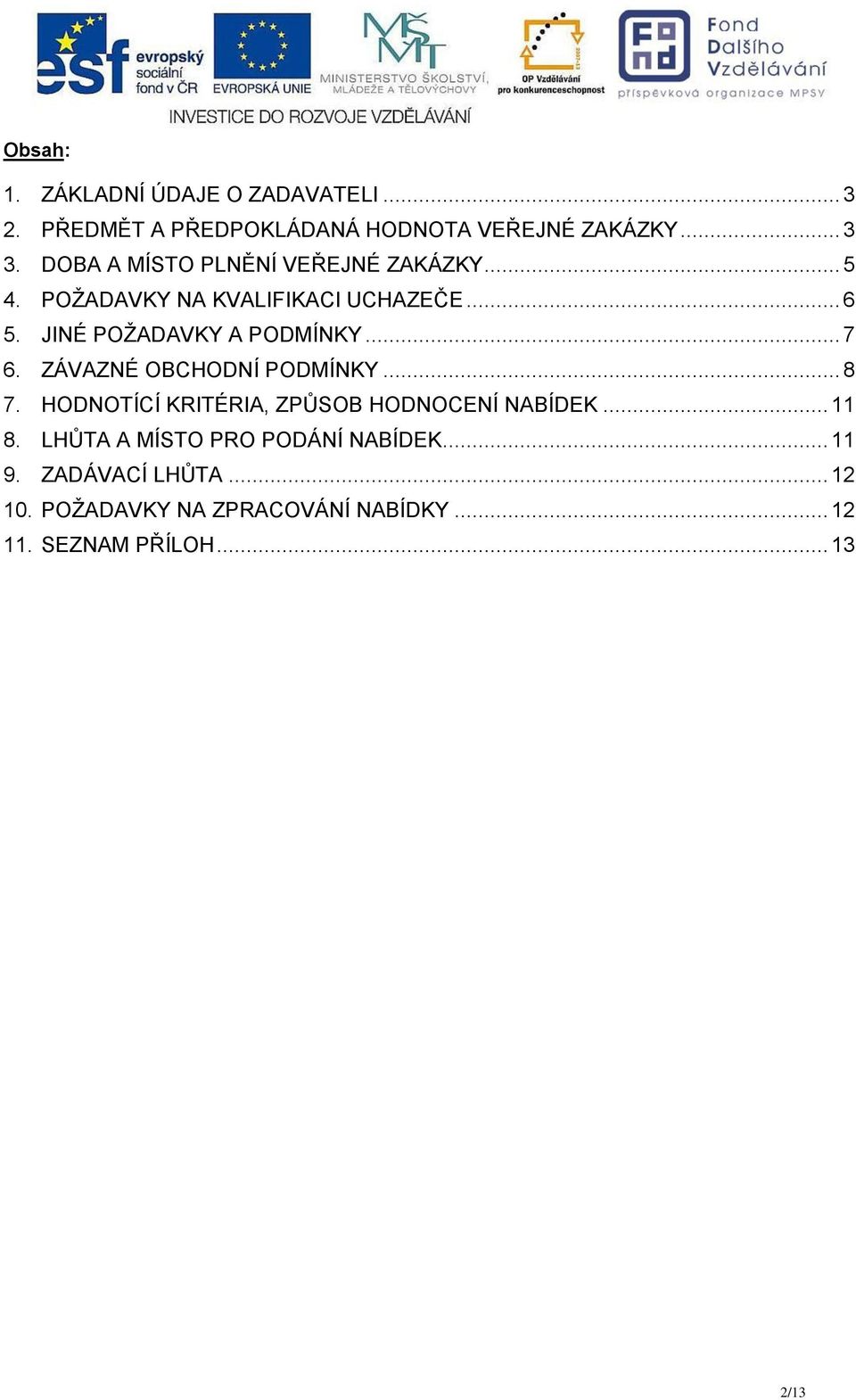 JINÉ POŽADAVKY A PODMÍNKY... 7 6. ZÁVAZNÉ OBCHODNÍ PODMÍNKY... 8 7.