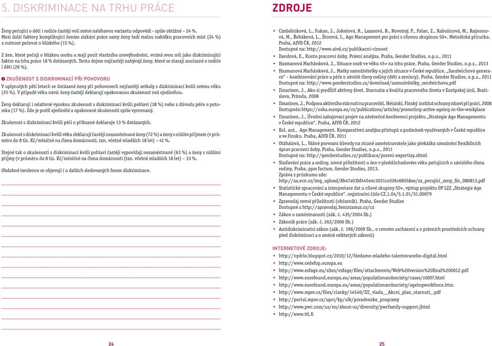 Z žen, které pečují o blízkou osobu a mají pocit vlastního znevýhodnění, vnímá svou roli jako diskriminující faktor na trhu práce 18 % dotázaných.