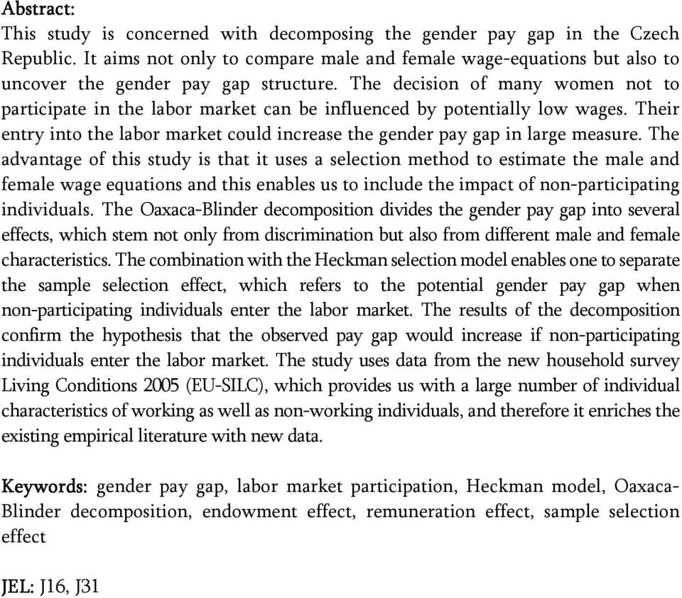 The advantage of ths study s that t uses a selecton method to estmate the male and female wage equatons and ths enables us to nclude the mpact of non-partcpatng ndvduals.