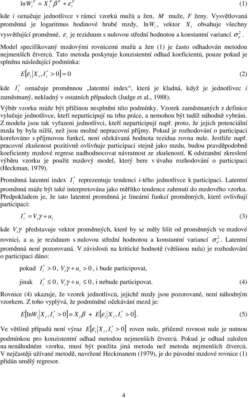 odel specfkovaný mzdovým rovncem mužů a žen (1) je často odhadován metodou nejmenších čtverců.