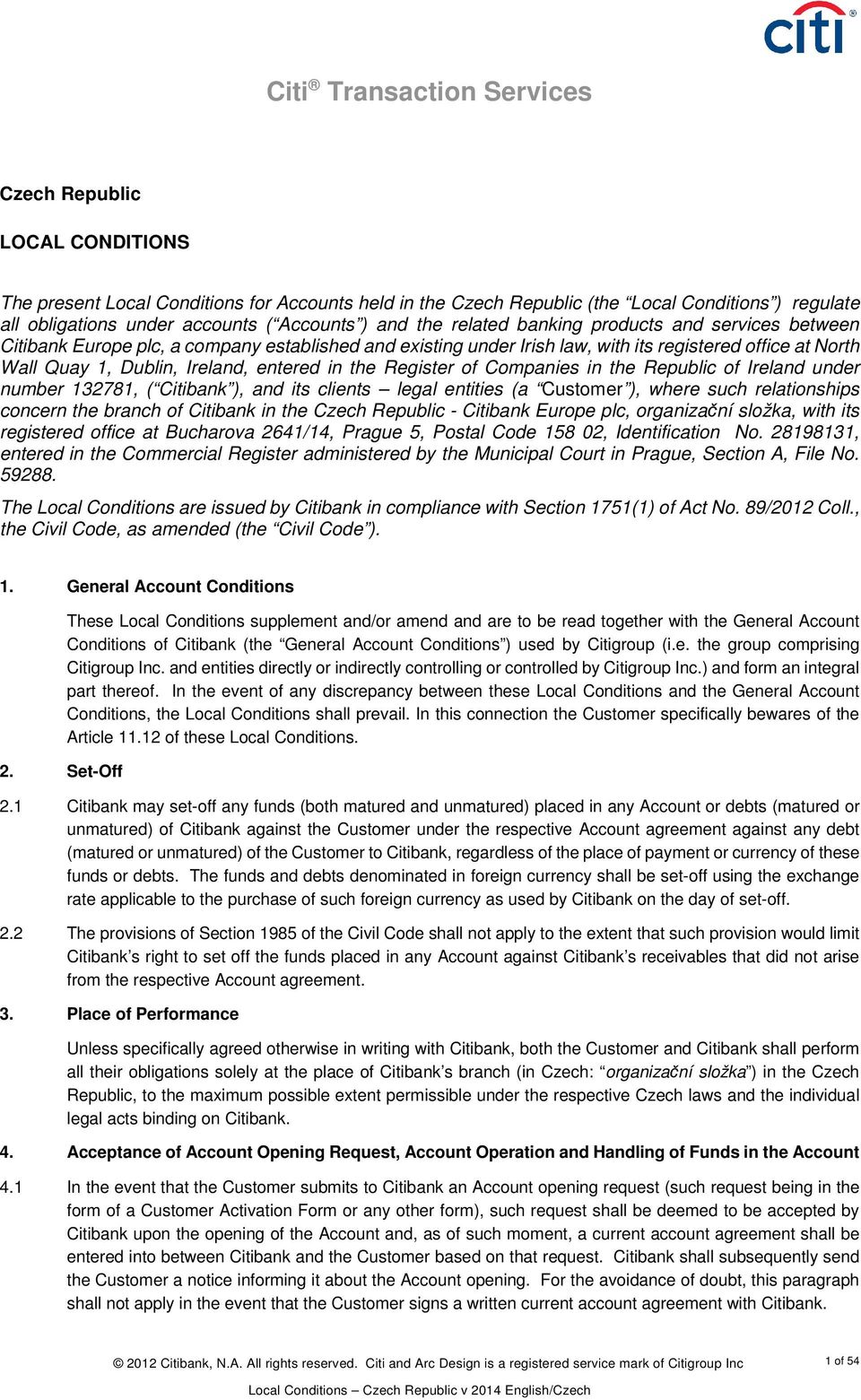 Ireland, entered in the Register of Companies in the Republic of Ireland under number 132781, ( Citibank ), and its clients legal entities (a Customer ), where such relationships concern the branch