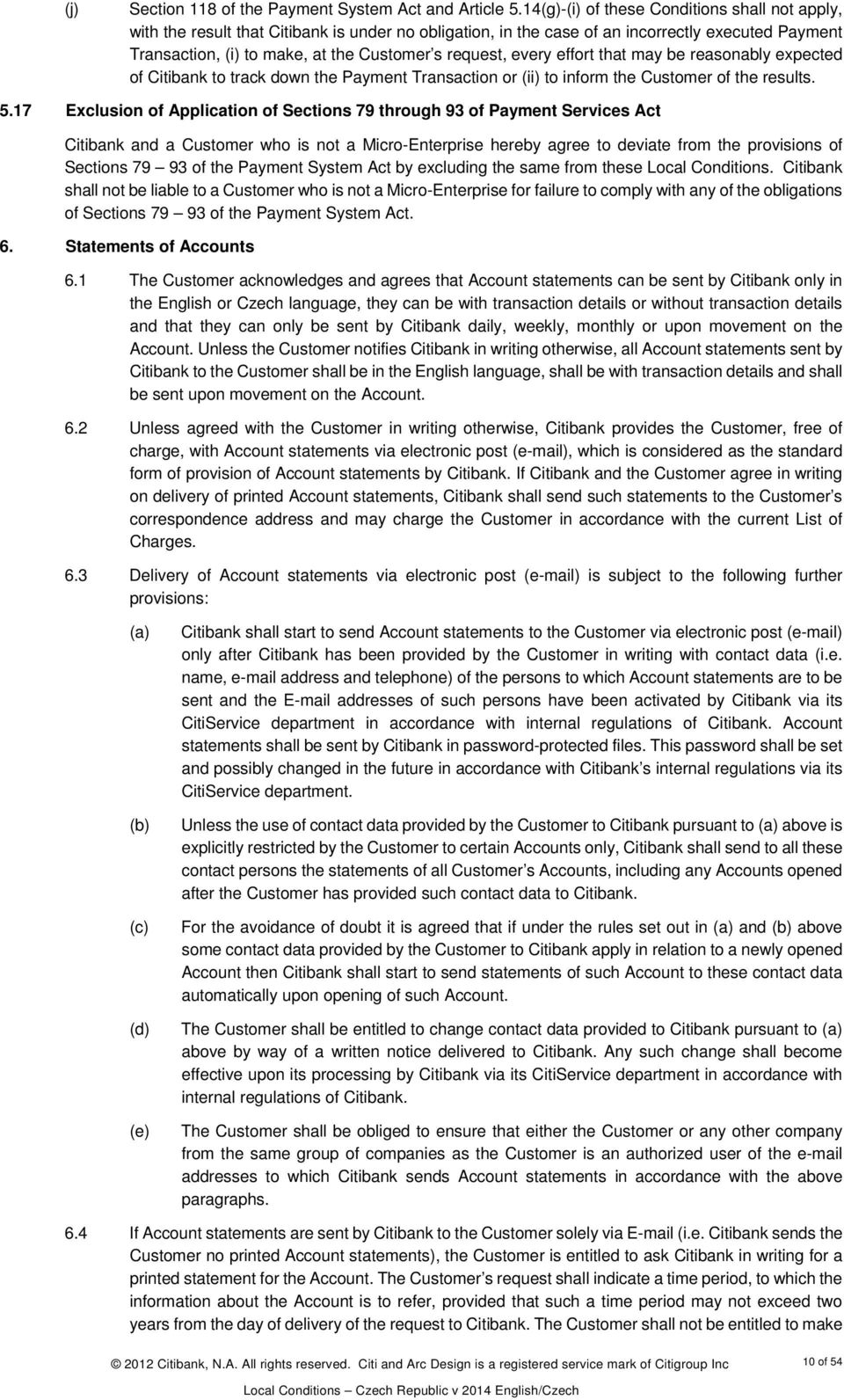 request, every effort that may be reasonably expected of Citibank to track down the Payment Transaction or (ii) to inform the Customer of the results. 5.