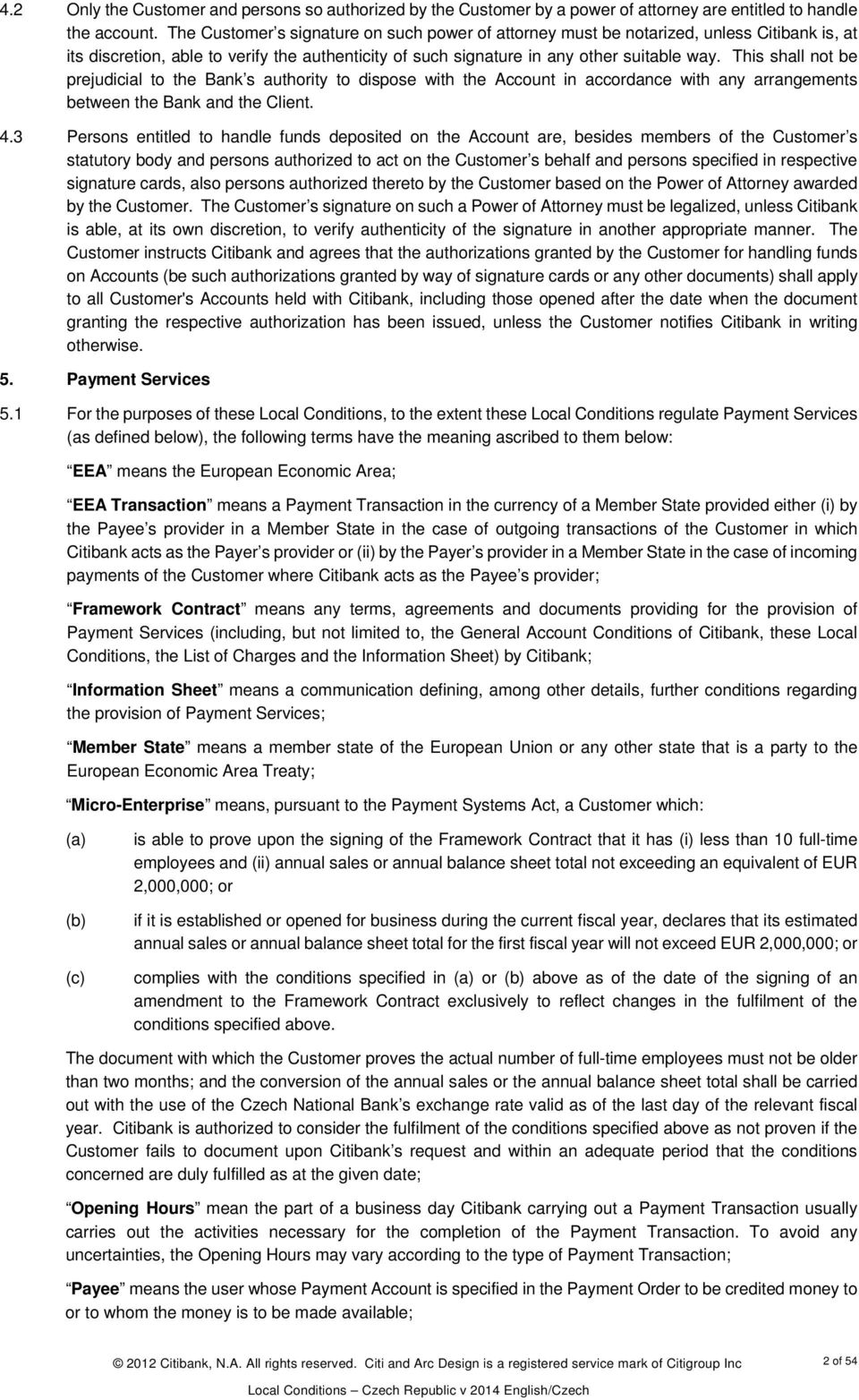 This shall not be prejudicial to the Bank s authority to dispose with the Account in accordance with any arrangements between the Bank and the Client. 4.