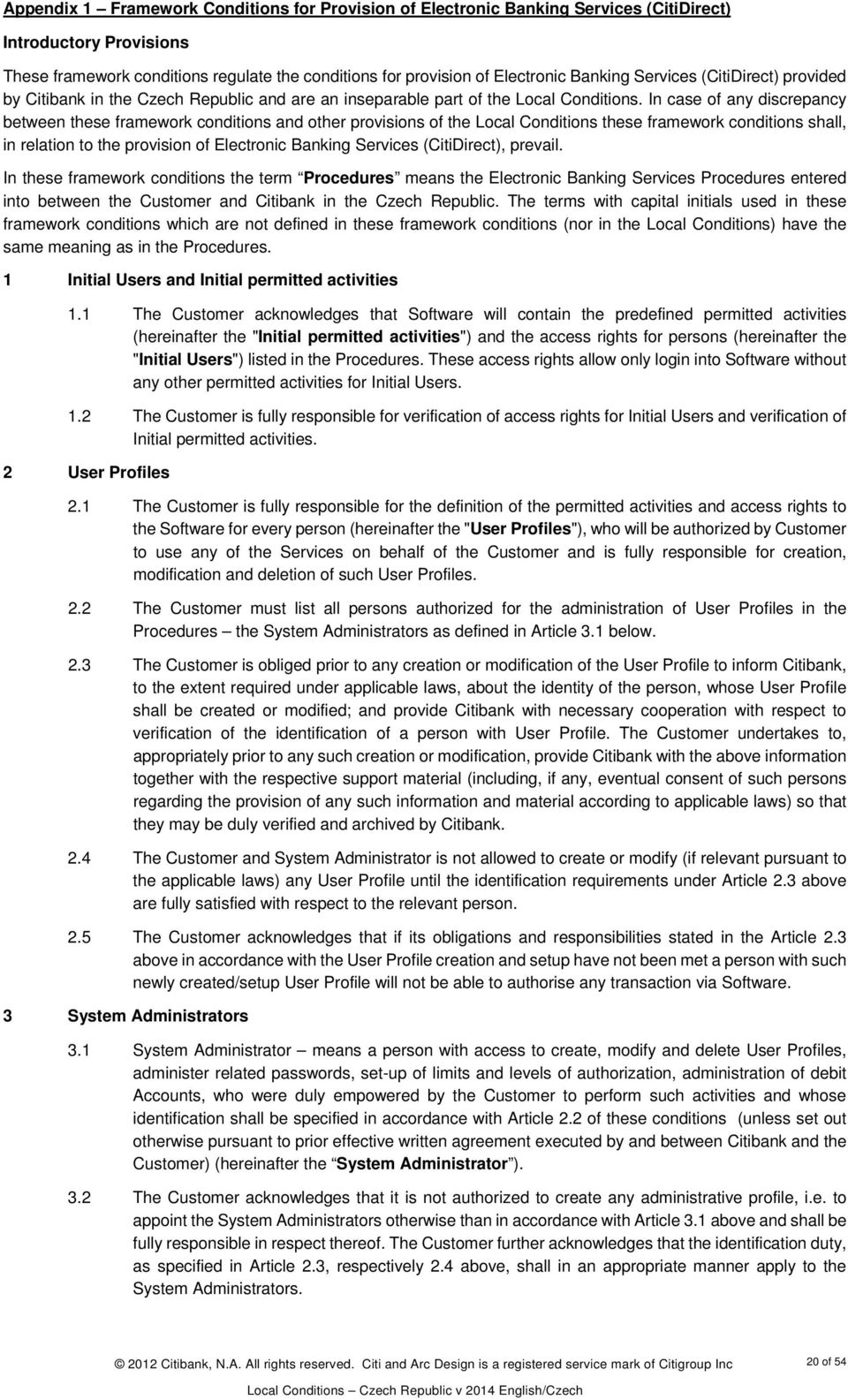 In case of any discrepancy between these framework conditions and other provisions of the Local Conditions these framework conditions shall, in relation to the provision of Electronic Banking