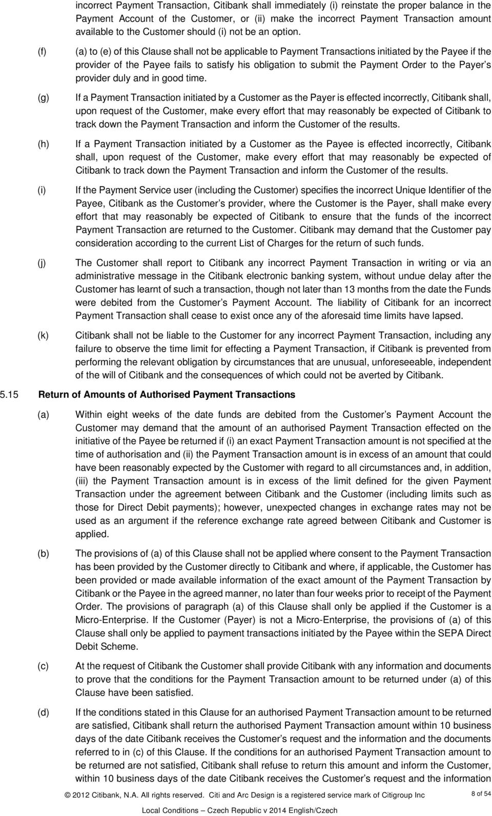 (f) (g) (h) (i) (j) (k) to (e) of this Clause shall not be applicable to Payment Transactions initiated by the Payee if the provider of the Payee fails to satisfy his obligation to submit the Payment