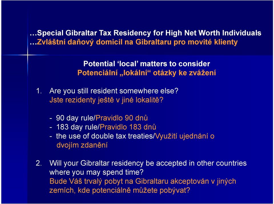 - 90 day rule/pravidlo 90 dnů - 183 day rule/pravidlo 183 dnů - the use of double tax treaties/využití ujednání o dvojím zdanění 2.