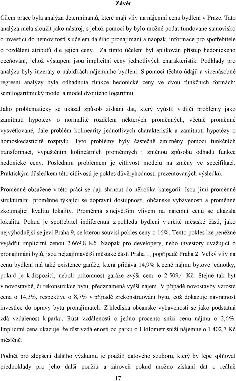 rozdělení atributů dle jejich ceny. Za tímto účelem byl aplikován přístup hedonického oceňování, jehož výstupem jsou implicitní ceny jednotlivých charakteristik.