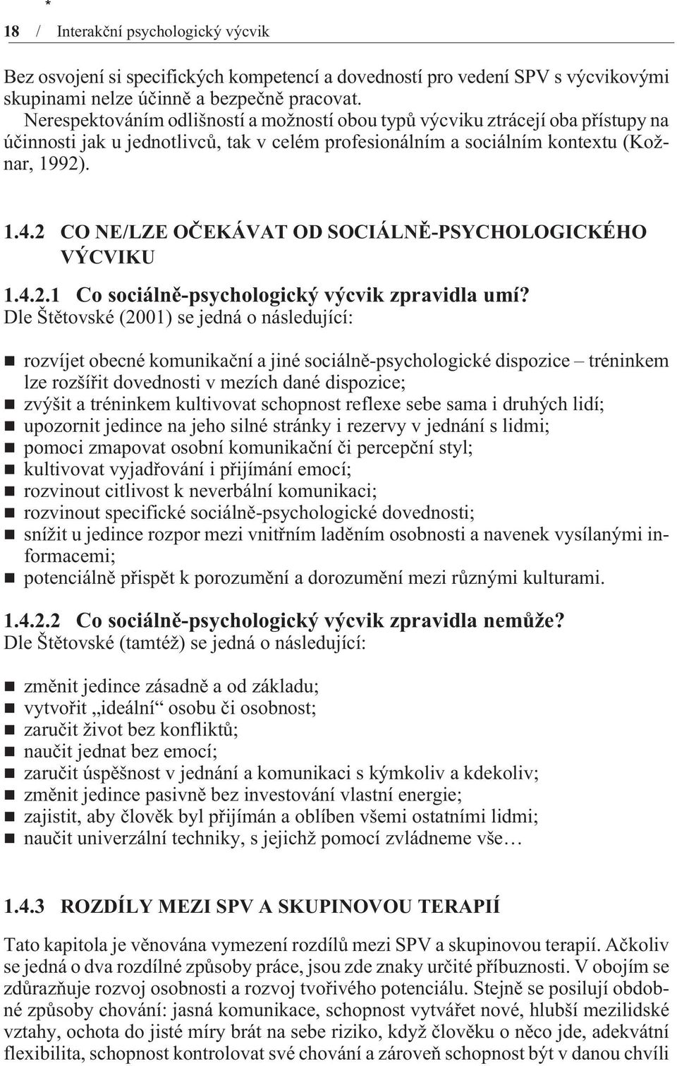 2 CO NE/LZE OÈEKÁVAT OD SOCIÁLNÌ-PSYCHOLOGICKÉHO VÝCVIKU 1.4.2.1 Co sociálnì-psychologický výcvik zpravidla umí?