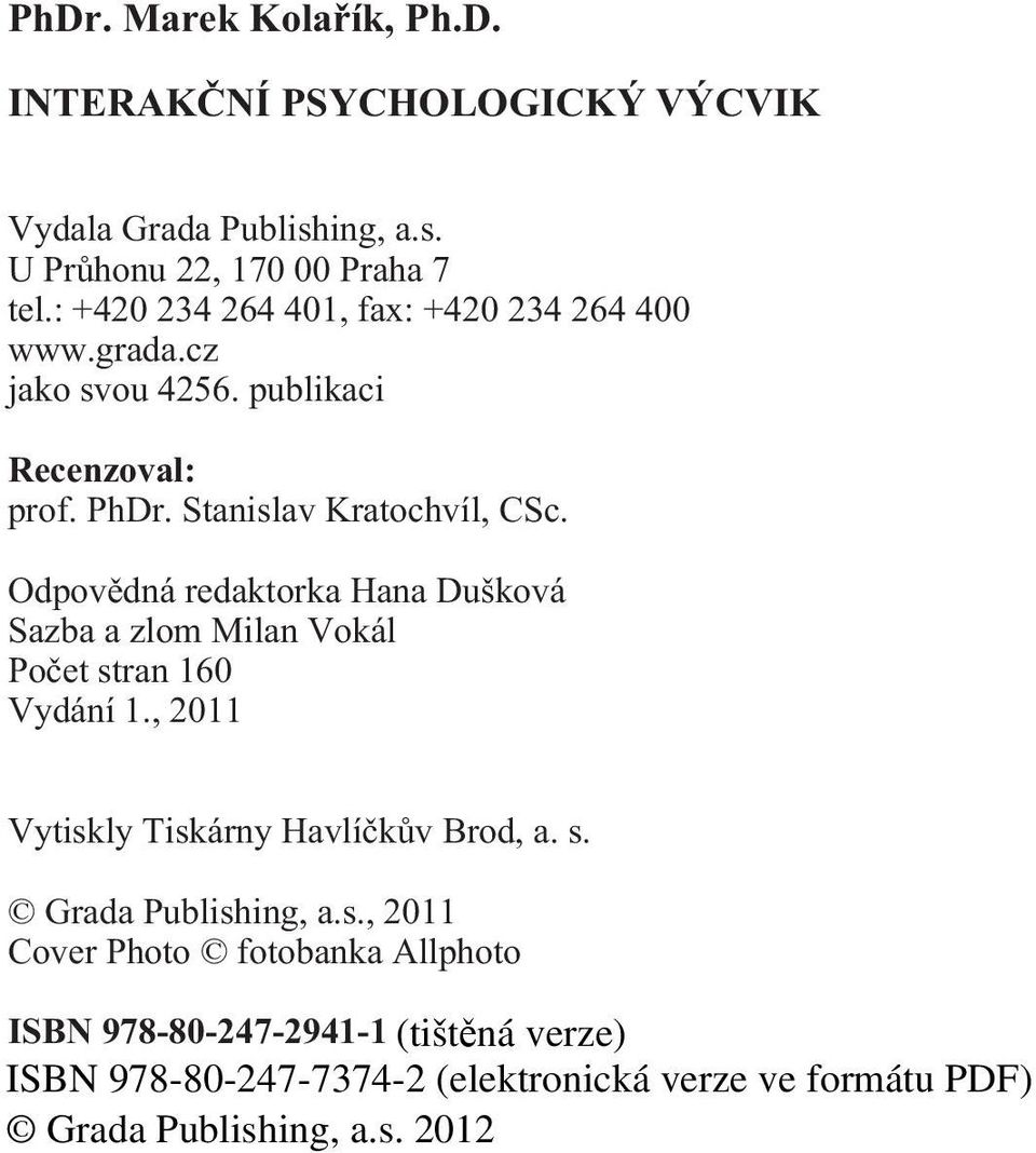 Stanislav Kratochvíl, CSc. Odpovìdná redaktorka Hana Dušková Sazba a zlom Milan Vokál Poèet stran 160 Vydání 1.