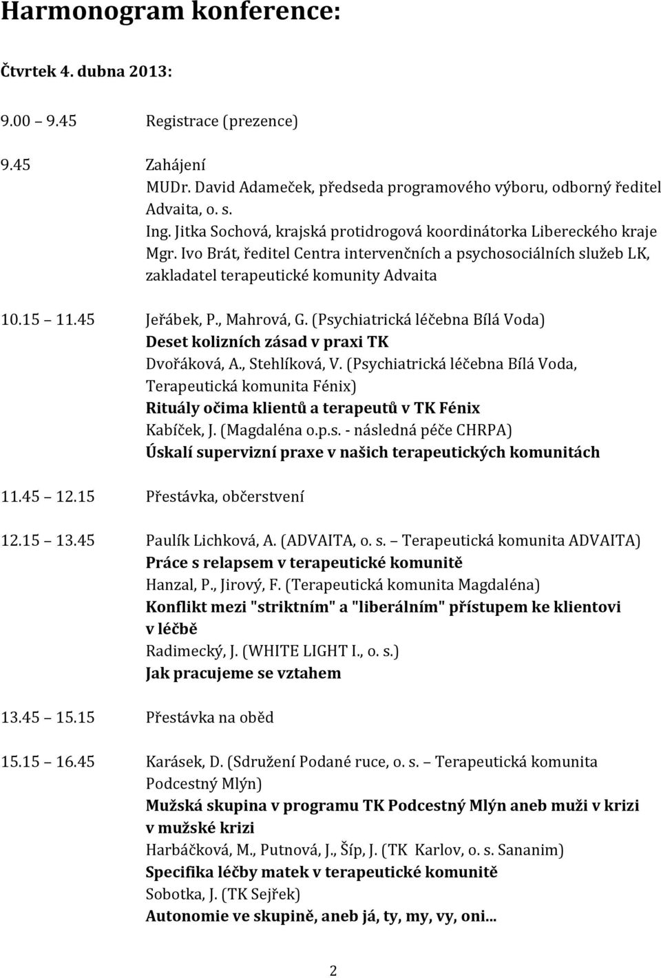 45 Jeřábek, P., Mahrová, G. (Psychiatrická léčebna Bílá Voda) Deset kolizních zásad v praxi TK Dvořáková, A., Stehlíková, V.