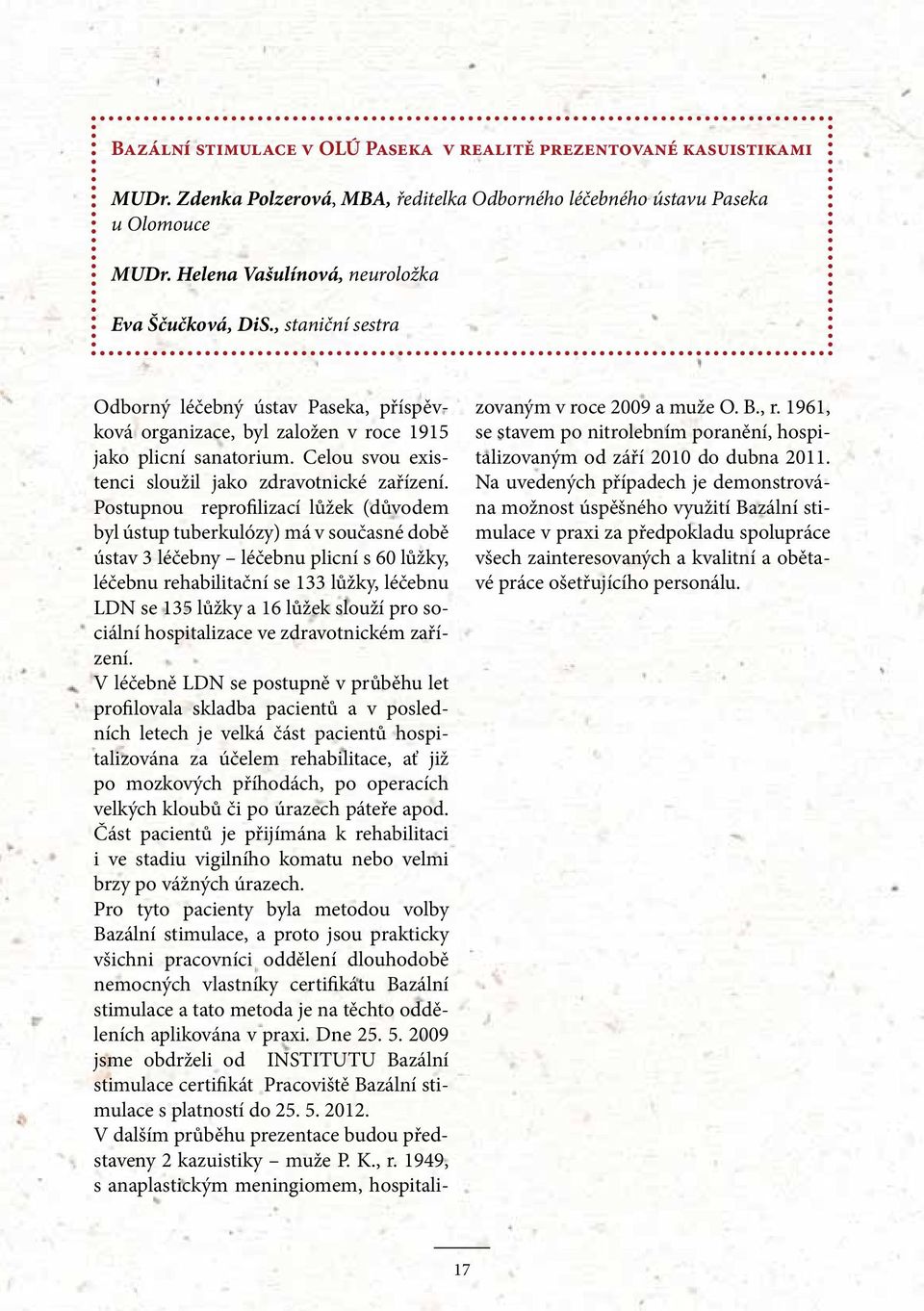 Celou svou existenci sloužil jako zdravotnické zařízení.