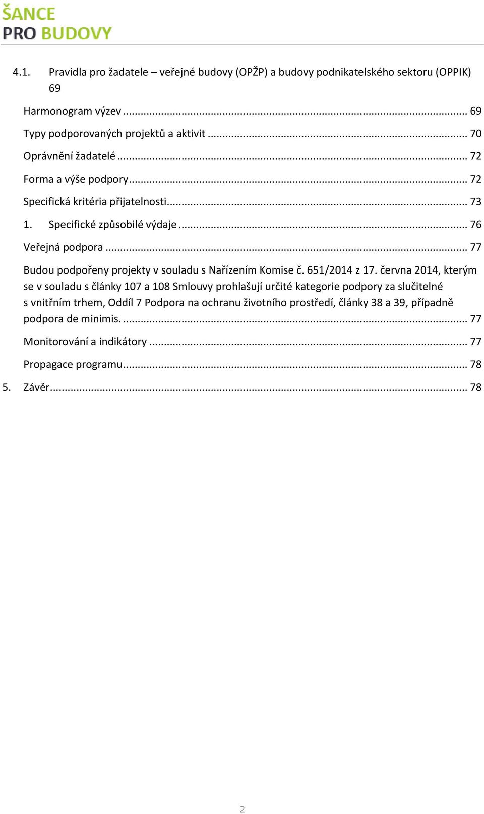 .. 77 Budou podpořeny projekty v souladu s Nařízením Komise č. 651/2014 z 17.