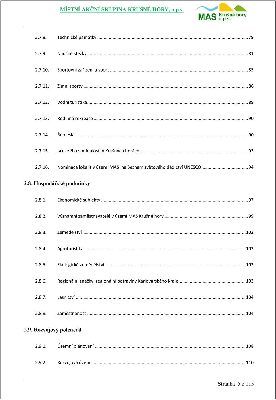.. 97 2.8.2. Významní zaměstnavatelé v území MAS Krušné hory... 99 2.8.3. Zemědělství... 102 2.8.4. Agroturistika... 102 2.8.5. Ekologické zemědělství... 102 2.8.6.