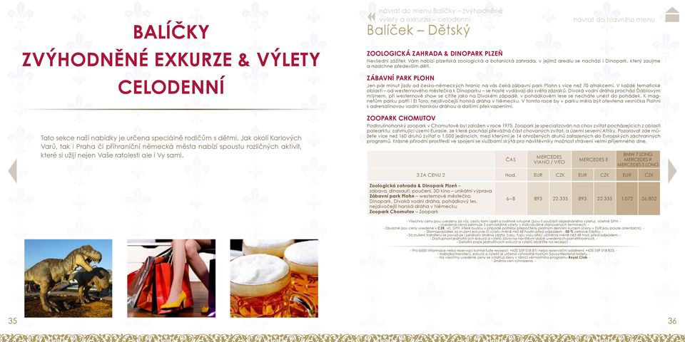 návrat do menu Balíčky zvýhodněné výlety a exkurze celodenní Balíček Dětský Zoologická zahrada & Dinopark Plzeň Nevšední zážitek Vám nabízí plzeňská zoologická a botanická zahrada, v jejímž areálu se